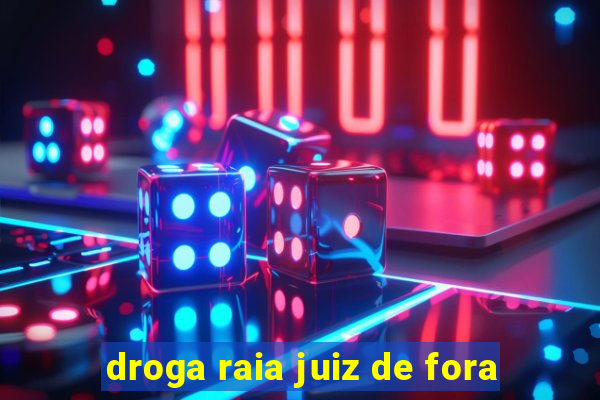 droga raia juiz de fora